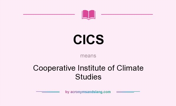 What does CICS mean? It stands for Cooperative Institute of Climate Studies