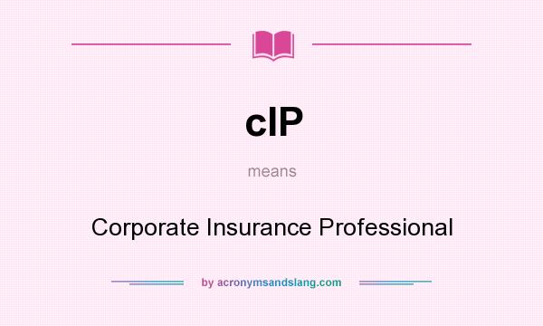 What does cIP mean? It stands for Corporate Insurance Professional