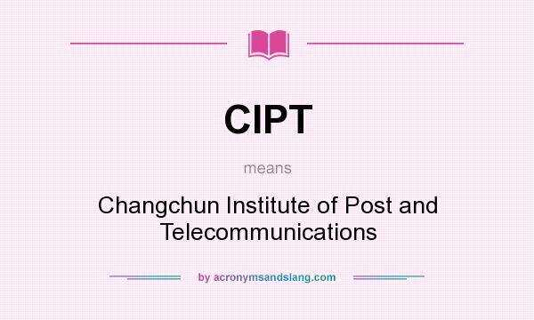 What does CIPT mean? It stands for Changchun Institute of Post and Telecommunications