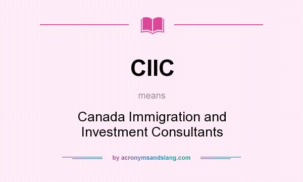What does CIIC mean? It stands for Canada Immigration and Investment Consultants