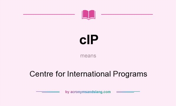What does cIP mean? It stands for Centre for International Programs
