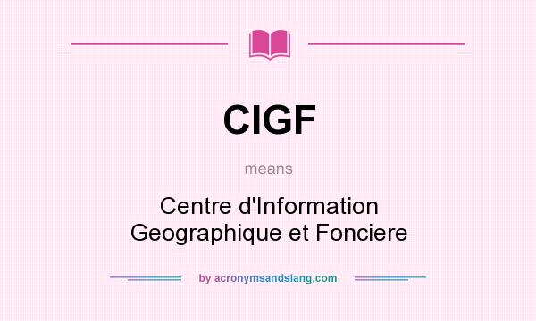 What does CIGF mean? It stands for Centre d`Information Geographique et Fonciere