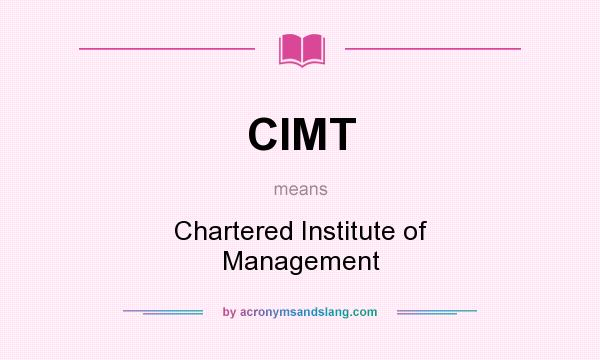 What does CIMT mean? It stands for Chartered Institute of Management
