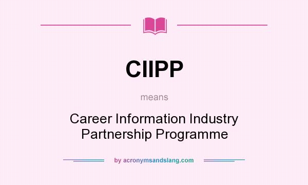 What does CIIPP mean? It stands for Career Information Industry Partnership Programme