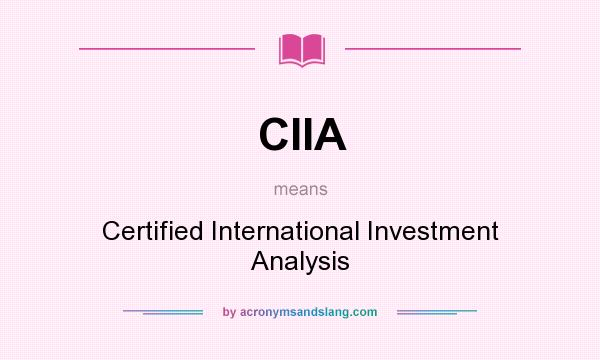 What does CIIA mean? It stands for Certified International Investment Analysis
