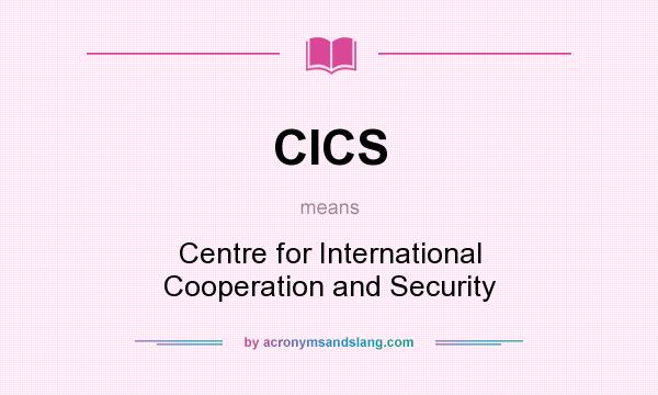 What does CICS mean? It stands for Centre for International Cooperation and Security