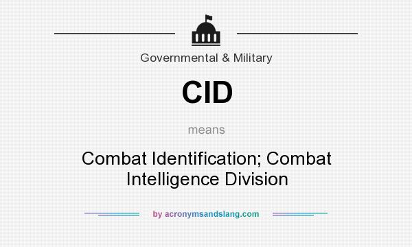 What does CID mean? It stands for Combat Identification; Combat Intelligence Division