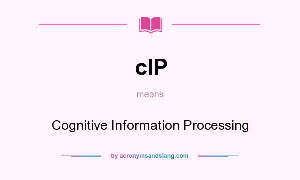 What does cIP mean? It stands for Cognitive Information Processing