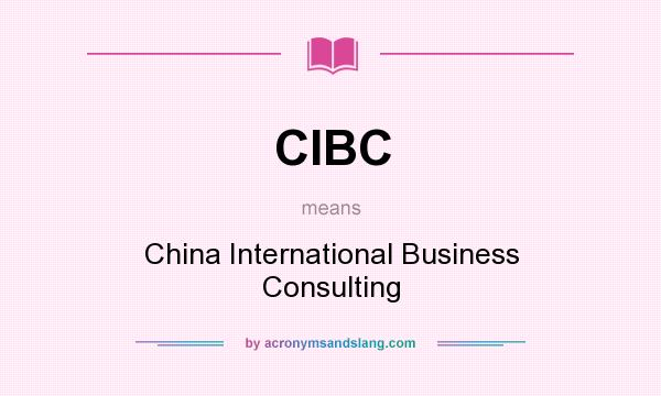 What does CIBC mean? It stands for China International Business Consulting