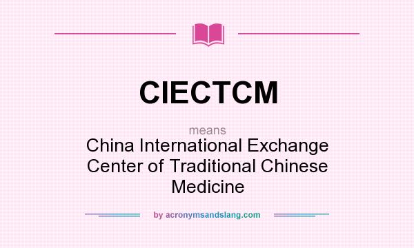 What does CIECTCM mean? It stands for China International Exchange Center of Traditional Chinese Medicine