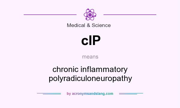 What does cIP mean? It stands for chronic inflammatory polyradiculoneuropathy