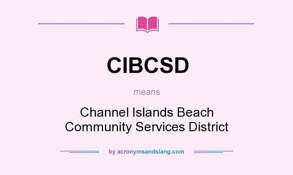 What does CIBCSD mean? It stands for Channel Islands Beach Community Services District