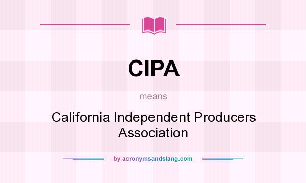 What does CIPA mean? It stands for California Independent Producers Association