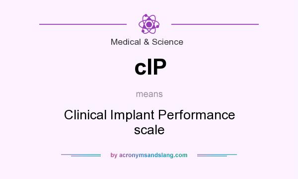 What does cIP mean? It stands for Clinical Implant Performance scale