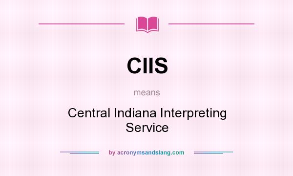 What does CIIS mean? It stands for Central Indiana Interpreting Service