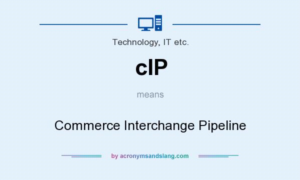 What does cIP mean? It stands for Commerce Interchange Pipeline
