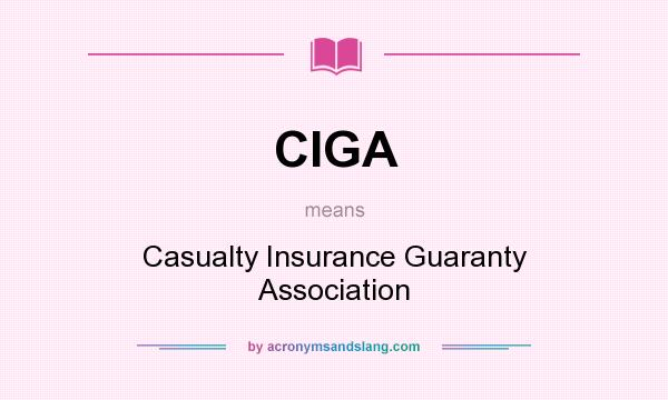 What does CIGA mean? It stands for Casualty Insurance Guaranty Association