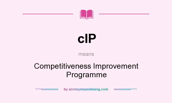 What does cIP mean? It stands for Competitiveness Improvement Programme