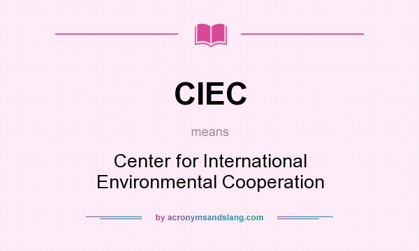 What does CIEC mean? It stands for Center for International Environmental Cooperation