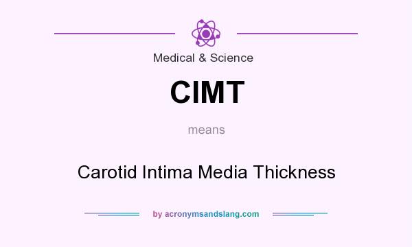 What does CIMT mean? It stands for Carotid Intima Media Thickness