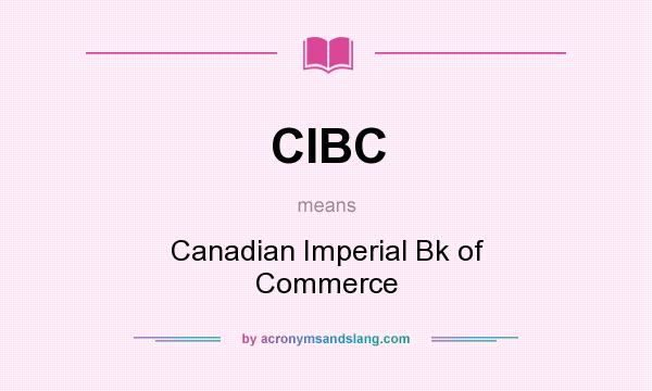 What does CIBC mean? It stands for Canadian Imperial Bk of Commerce