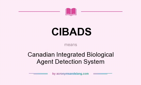 What does CIBADS mean? It stands for Canadian Integrated Biological Agent Detection System