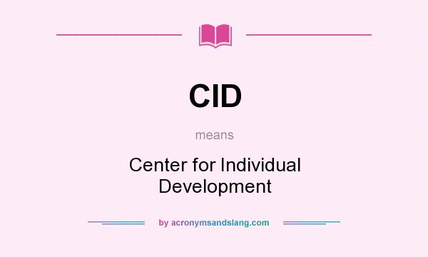 What does CID mean? It stands for Center for Individual Development