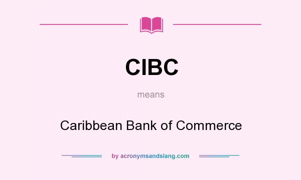 What does CIBC mean? It stands for Caribbean Bank of Commerce