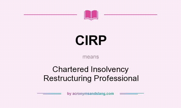 What does CIRP mean? It stands for Chartered Insolvency Restructuring Professional