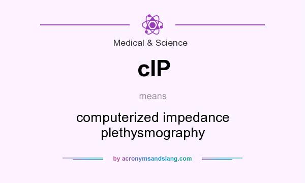 What does cIP mean? It stands for computerized impedance plethysmography