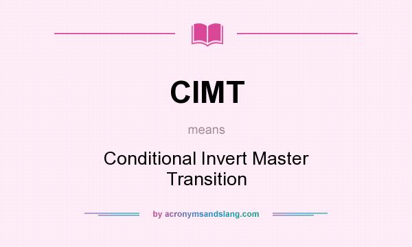 What does CIMT mean? It stands for Conditional Invert Master Transition