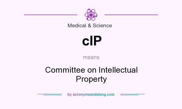 What does cIP mean? It stands for Committee on Intellectual Property