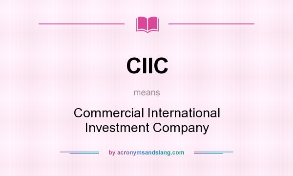 What does CIIC mean? It stands for Commercial International Investment Company