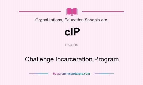 What does cIP mean? It stands for Challenge Incarceration Program