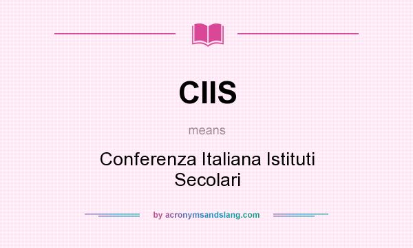 What does CIIS mean? It stands for Conferenza Italiana Istituti Secolari