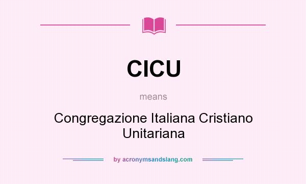 What does CICU mean? It stands for Congregazione Italiana Cristiano Unitariana