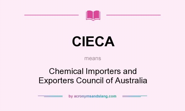 What does CIECA mean? It stands for Chemical Importers and Exporters Council of Australia