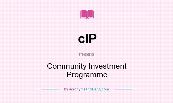 What does cIP mean? It stands for Community Investment Programme