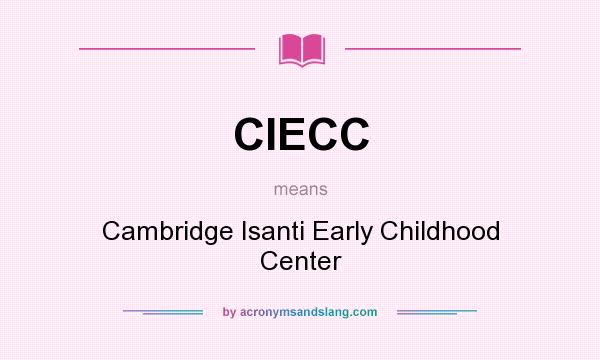 What does CIECC mean? It stands for Cambridge Isanti Early Childhood Center