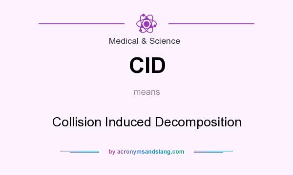 What does CID mean? It stands for Collision Induced Decomposition