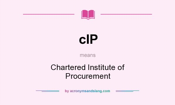 What does cIP mean? It stands for Chartered Institute of Procurement