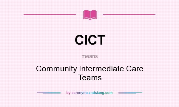 What does CICT mean? It stands for Community Intermediate Care Teams