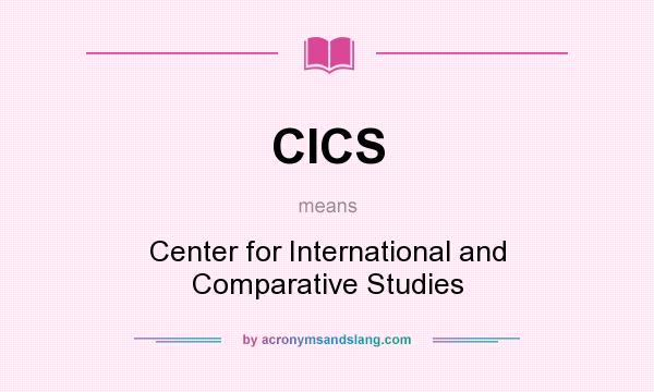 What does CICS mean? It stands for Center for International and Comparative Studies