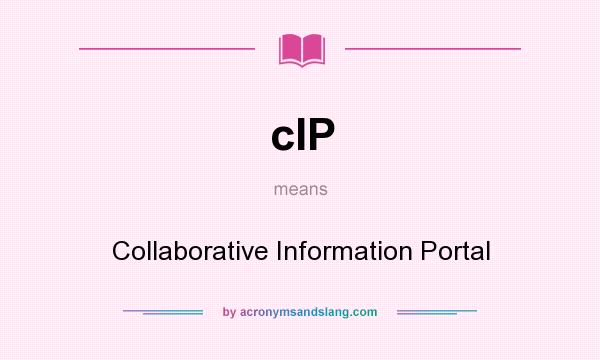 What does cIP mean? It stands for Collaborative Information Portal