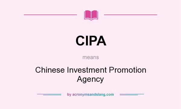 What does CIPA mean? It stands for Chinese Investment Promotion Agency