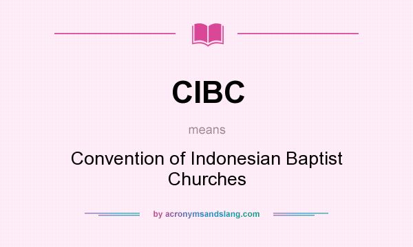 What does CIBC mean? It stands for Convention of Indonesian Baptist Churches