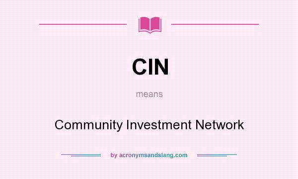 What does CIN mean? It stands for Community Investment Network