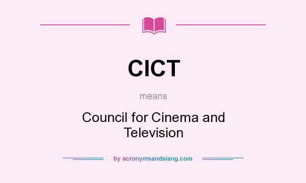 What does CICT mean? It stands for Council for Cinema and Television