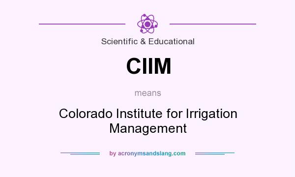 What does CIIM mean? It stands for Colorado Institute for Irrigation Management