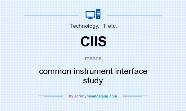 What does CIIS mean? It stands for common instrument interface study